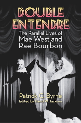 DOUBLE ENTENDRE: THE PARALLEL LIVES OF MAE WEST AND RAE BOURBON (hardback) - BearManor Manor
