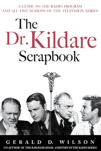 THE DR. KILDARE SCRAPBOOK by Gerald D. Wilson - BearManor Manor