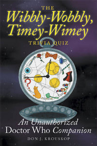 THE WIBBLY-WOBBLY, TIMEY-WIMEY TRIVIA QUIZ: AN UNAUTHORIZED "DOCTOR WHO" COMPANION by Don J. Krouskop - BearManor Manor