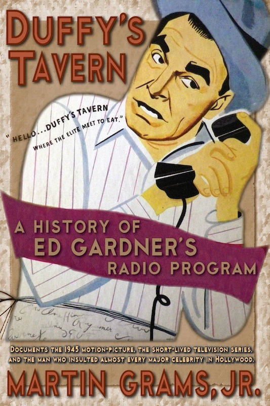 DUFFY'S TAVERN: A HISTORY OF ED GARDNER'S RADIO PROGRAM by Martin Grams, Jr. - BearManor Manor