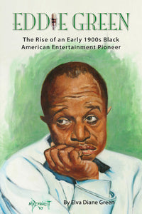 EDDIE GREEN: THE RISE OF AN EARLY 1900s BLACK AMERICAN ENTERTAINMENT PIONEER (hardback) - BearManor Manor