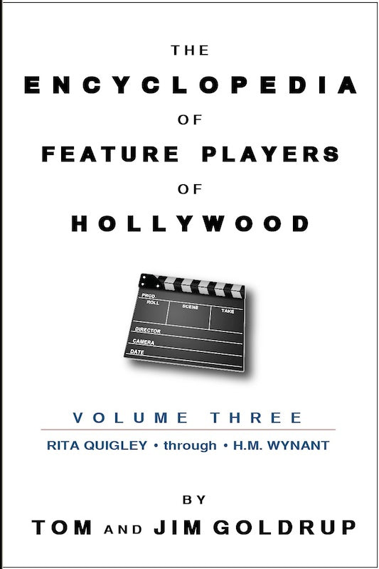 THE ENCYCLOPEDIA OF FEATURE PLAYERS, VOL. 3 (RITA QUIGLEY through H.M. WYNANT) by Tom and Jim Goldrup - BearManor Manor