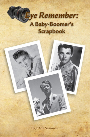 EYE REMEMBER: A BABY-BOOMER'S SCRAPBOOK by JoAnn Semones - BearManor Manor
