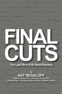 FINAL CUTS: THE LAST FILMS OF 50 GREAT DIRECTORS by Nat Segaloff - BearManor Manor