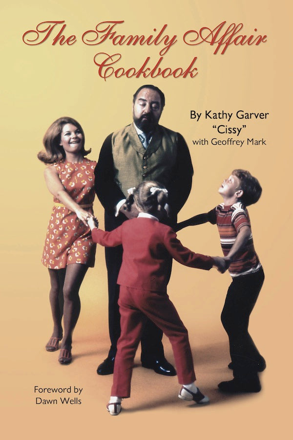 THE FAMILY AFFAIR COOKBOOK (SOFTCOVER EDITION) by Kathy "Cissy" Garver with Geoffrey Mark - BearManor Manor