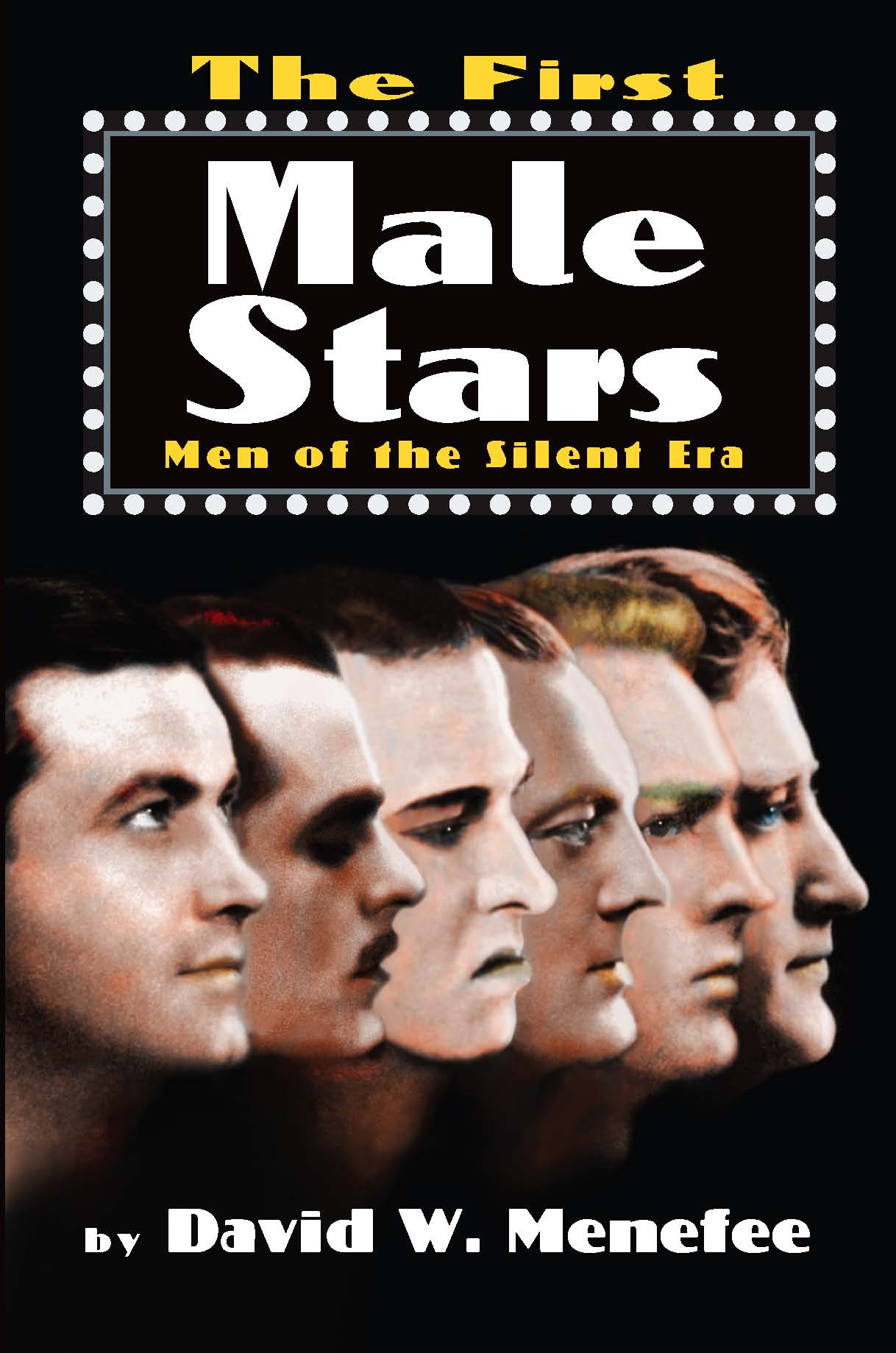 THE FIRST MALE STARS: MEN OF THE SILENT ERA by David W. Menefee - BearManor Manor