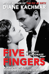 FIVE FINGERS: ELEGANCE IN ESPIONAGE—A HISTORY OF THE 1959-1960 TELEVISION SERIES (HARDCOVER EDITION) by Diane Kachmar - BearManor Manor