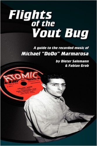 FLIGHTS OF THE VOUT BUG: A GUIDE TO THE RECORDED MUSIC OF MICHAEL "DODO" MARMAROSA by Dieter Salemann & Fabian Grob - BearManor Manor