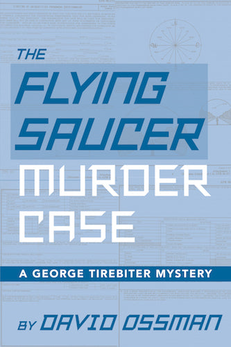 THE FLYING SAUCER MURDER CASE: A GEORGE TIREBITER MYSTERY (hardback) - BearManor Manor