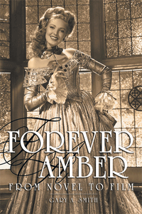 FOREVER AMBER: FROM NOVEL TO FILM by Gary A. Smith - BearManor Manor