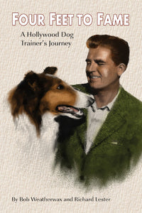 FOUR FEET TO FAME: A HOLLYWOOD DOG TRAINER'S JOURNEY (hardback) - BearManor Manor