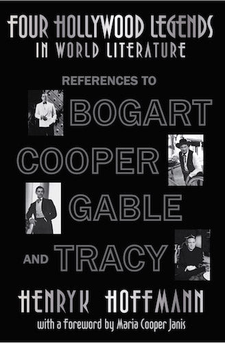 FOUR HOLLYWOOD LEGENDS IN WORLD LITERATURE: REFERENCES TO BOGART, COOPER, GABLE, AND TRACY (SOFTCOVER EDITION) by Henryk Hoffmann - BearManor Manor