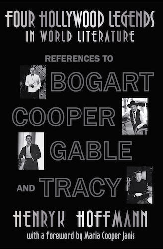 FOUR HOLLYWOOD LEGENDS IN WORLD LITERATURE: REFERENCES TO BOGART, COOPER, GABLE, AND TRACY (SOFTCOVER EDITION) by Henryk Hoffmann - BearManor Manor