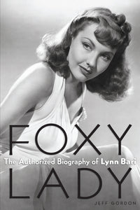 Foxy Lady: The Authorized Biography of Lynn Bari (paperback) - BearManor Manor