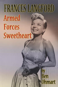 FRANCES LANGFORD: ARMED FORCES SWEETHEART (HARDCOVER EDITION) by Ben Ohmart - BearManor Manor
