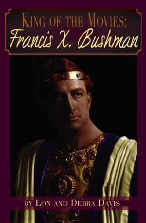 KING OF THE MOVIES: FRANCIS X. BUSHMAN (paperback) - BearManor Manor