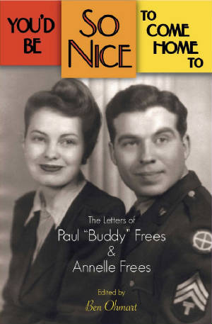 YOU'D BE SO NICE TO COME HOME TO: THE LETTERS OF PAUL "BUDDY" FREES AND ANNELLE FREES edited by Ben Ohmart - BearManor Manor