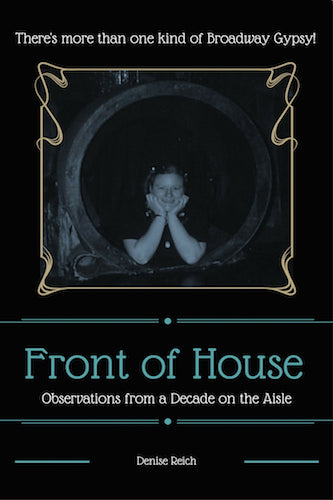 FRONT OF HOUSE: OBSERVATIONS FROM A DECADE ON THE AISLE (E-BOOK VERSION) by Denise Reich - BearManor Manor