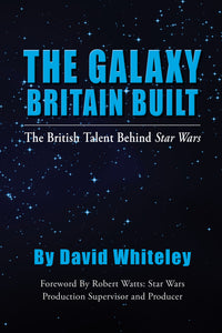 The Galaxy Britain Built - The British Talent Behind Star Wars (ebook) - BearManor Manor