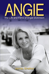 Angie: The Life and Films of Angie Dickinson (hardback) - BearManor Manor