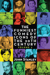 THE FUNNIEST COMEDY ICONS OF THE 20TH CENTURY, VOLUME 2 (SOFTCOVER EDITION) by John Stanley - BearManor Manor