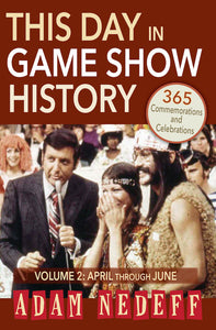 THIS DAY IN GAME SHOW HISTORY: 365 COMMEMORATIONS AND CELEBRATIONS, VOL. 2 (April through June) by Adam Nedeff - BearManor Manor