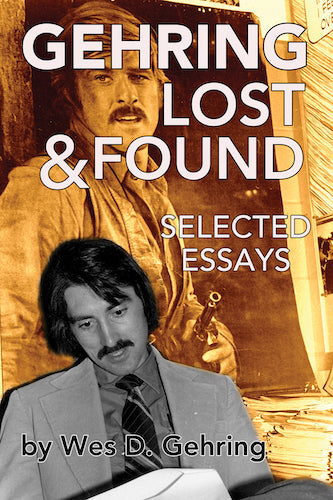 GEHRING LOST & FOUND: SELECTED ESSAYS (SOFTCOVER EDITION) by Wes D. Gehring - BearManor Manor