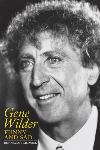 GENE WILDER: FUNNY AND SAD (paperback) - BearManor Manor