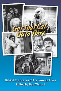 GET THAT CAT OUTA HERE: BEHIND THE SCENES OF MY FAVORITE FILMS (paperback) - BearManor Manor