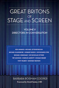 GREAT BRITONS OF STAGE AND SCREEN, VOLUME II: DIRECTORS IN CONVERSATION (SOFTCOVER EDITION) by Barbara Roisman Cooper - BearManor Manor