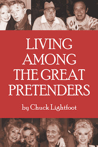 LIVING AMONG THE GREAT PRETENDERS (HARDCOVER EDITION) by Chuck Lightfoot - BearManor Manor