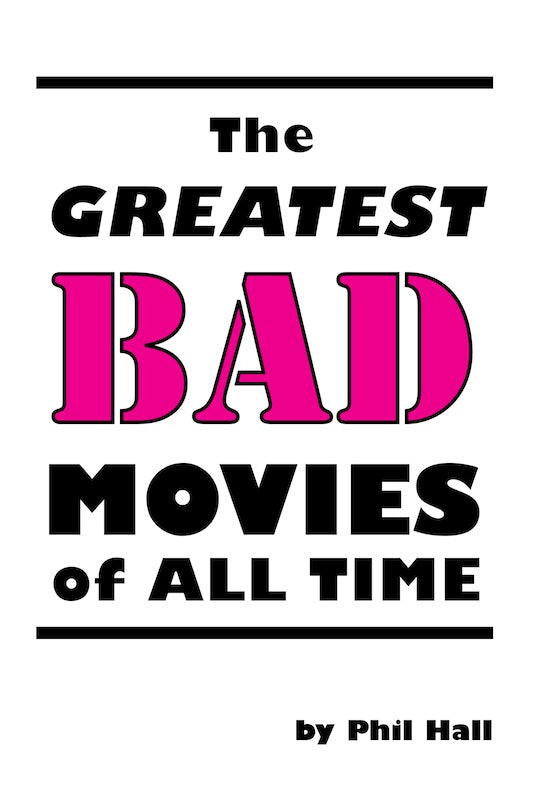 THE GREATEST BAD MOVIES OF ALL TIME by Phil Hall - BearManor Manor