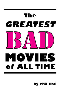 THE GREATEST BAD MOVIES OF ALL TIME by Phil Hall - BearManor Manor