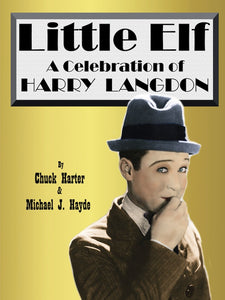 LITTLE ELF: A CELEBRATION OF HARRY LANGDON (SOFTCOVER EDITION) by Chuck Harter & Michael J. Hayde - BearManor Manor