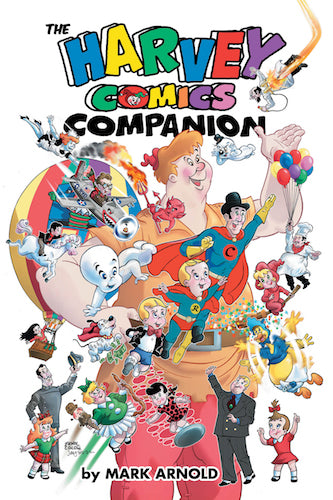 THE HARVEY COMICS COMPANION (HARDCOVER EDITION) by Mark Arnold - BearManor Manor
