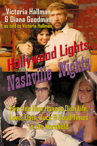 HOLLYWOOD LIGHTS, NASHVILLE NIGHTS: TWO HEE HAW HONEYS DISH LIFE, LOVE, ELVIS, BUCK & GOOD TIMES (SOFTCOVER EDITION) by Victoria Hallman and Diana Goodman - BearManor Manor