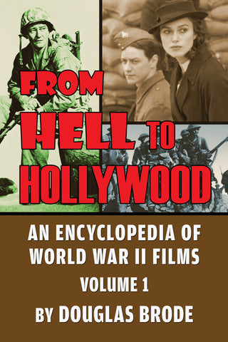 From Hell To Hollywood: An Encyclopedia of World War II Films Volume 1 (hardback) - BearManor Manor
