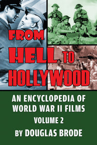 From Hell To Hollywood: An Encyclopedia of World War II Films Volume 2 (hardback) - BearManor Manor