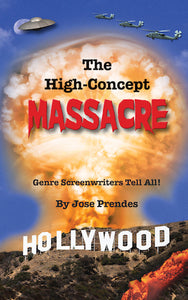 THE HIGH-CONCEPT MASSACRE: GENRE SCREENWRITERS TELL ALL (paperback) - BearManor Manor