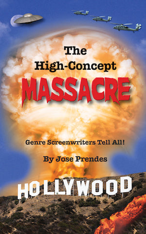 THE HIGH-CONCEPT MASSACRE: GENRE SCREENWRITERS TELL ALL (hardback) - BearManor Manor