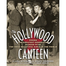 The Hollywood Canteen: Where the Greatest Generation Danced With the Most Beautiful Girls in the World (paperback) - BearManor Manor