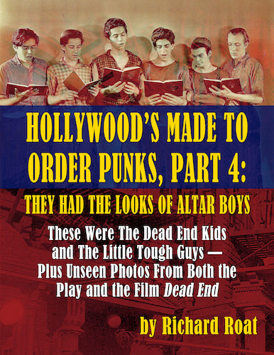 HOLLYWOOD'S MADE TO ORDER PUNKS, PART 4: THEY HAD THE LOOKS OF ALTAR BOYS (SOFTCOVER EDITION) by Richard Roat - BearManor Manor