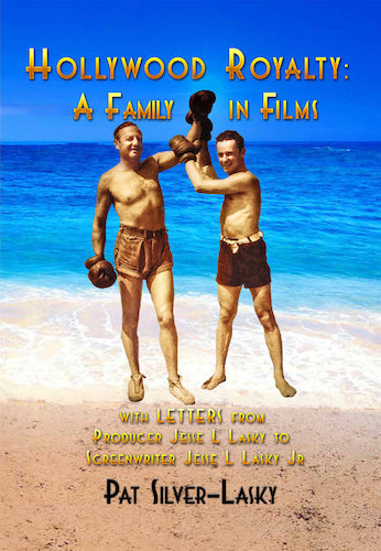 HOLLYWOOD ROYALTY: A FAMILY IN FILMS (HARDCOVER EDITION) by Pat Silver-Lasky - BearManor Manor