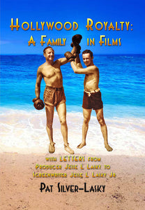 HOLLYWOOD ROYALTY: A FAMILY IN FILMS (HARDCOVER EDITION) by Pat Silver-Lasky - BearManor Manor