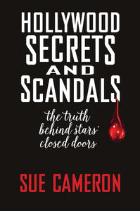 HOLLYWOOD SECRETS AND SCANDALS: THE TRUTH BEHIND STARS' CLOSED DOORS (HARDCOVER EDITION) by Sue Cameron - BearManor Manor