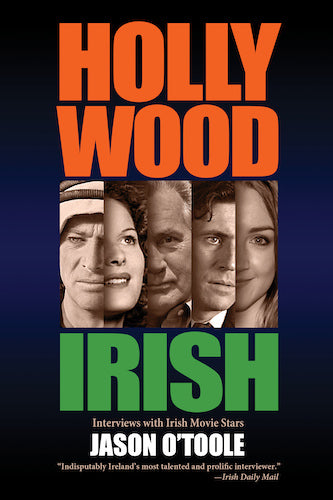 HOLLYWOOD IRISH: INTERVIEWS WITH IRISH MOVIE STARS (SOFTCOVER EDITION) by Jason O'Toole - BearManor Manor