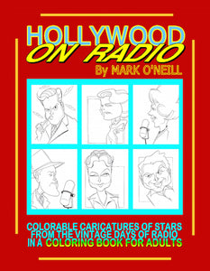 HOLLYWOOD ON RADIO: COLORABLE CARICATURES OF STARS FROM THE VINTAGE DAYS OF RADIO IN A COLORING BOOK FOR ADULTS by Mark O'Neill - BearManor Manor