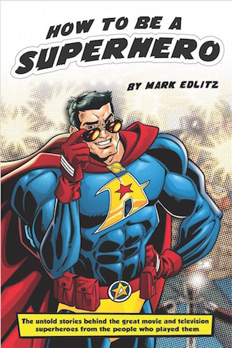 HOW TO BE A SUPERHERO (SOFTCOVER EDITION) by Mark Edlitz - BearManor Manor