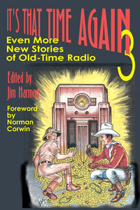 IT'S THAT TIME AGAIN: EVEN MORE NEW STORIES OF OLD TIME RADIO, VOL. 3 (paperback) - BearManor Manor