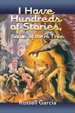 I HAVE HUNDREDS OF STORIES, SOME OF THEM TRUE by Russell Garcia - BearManor Manor